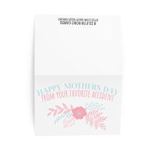 Load image into Gallery viewer, Happy Mothers Day Card From Your Favorite Accident
