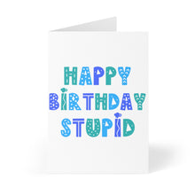 Load image into Gallery viewer, Happy Birthday Stupid Birthday Card
